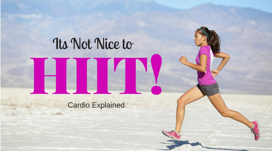 It’s Not Nice to HIIT!!!!